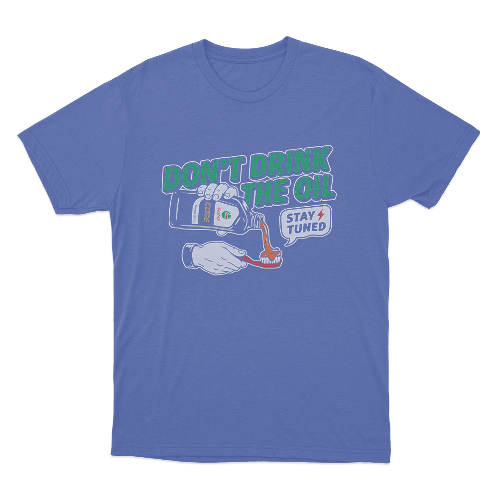 Don't Drink The Oil Unisex T Shirt Blue Dont Drink The Oil Unisex T Shirt Blue