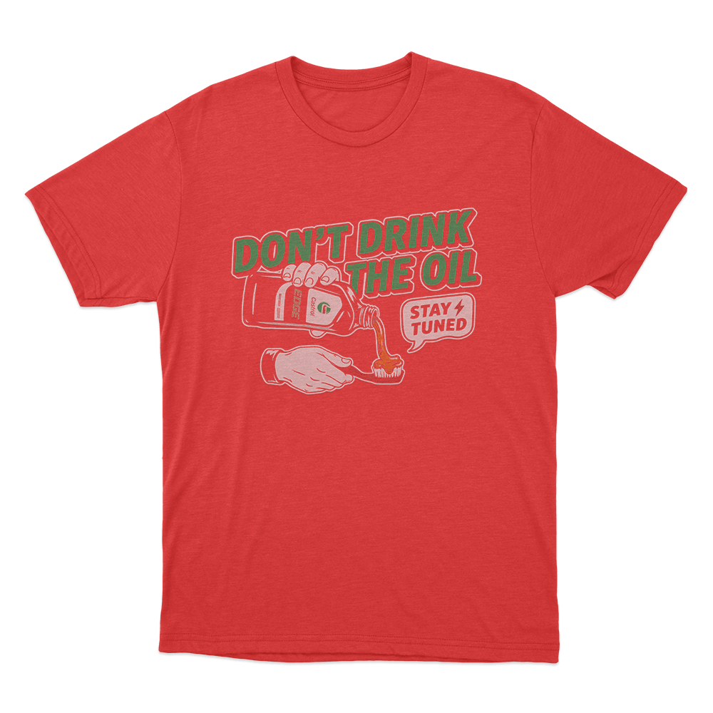 Don't Drink The Oil Unisex T Shirt Red Dont Drink The Oil Unisex T Shirt Red